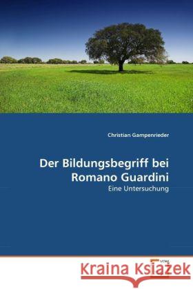 Der Bildungsbegriff bei Romano Guardini : Eine Untersuchung Gampenrieder, Christian 9783639328905 VDM Verlag Dr. Müller - książka