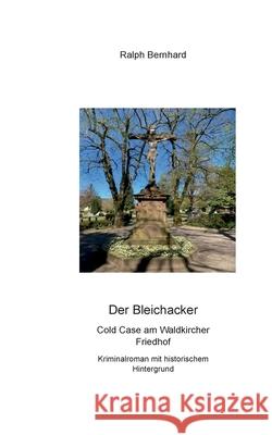 Der Bleichacker: Ein Cold Case am Waldkircher Friedhof. Kriminalroman mit historischem Hintergrund. Ralph Bernhard 9783819250286 Bod - Books on Demand - książka