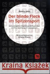 Der Blinde Fleck Im Spitzensport: Zur Strukturellen Begründung Der Supervision Und Ihrer Anwendung Im Leistungssport Jahn, Ronny 9783825506919 Centaurus Verlag & Media - książka