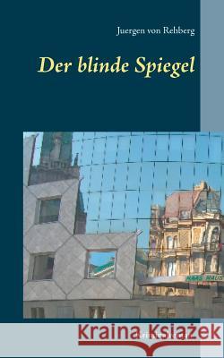 Der blinde Spiegel Juergen Von Rehberg 9783746095523 Books on Demand - książka