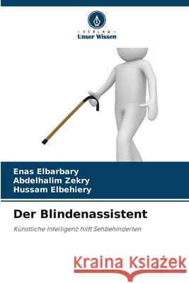 Der Blindenassistent Elbarbary, Enas, Zekry, Abdelhalim, Elbehiery, Hussam 9783841722515 Verlag Unser Wissen - książka
