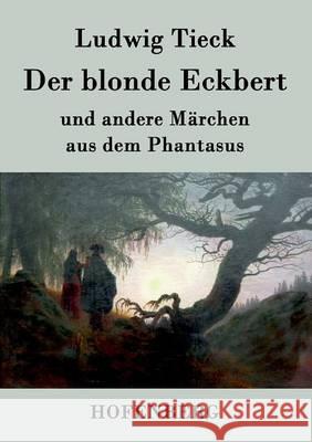 Der blonde Eckbert: und andere Märchen aus dem Phantasus Tieck, Ludwig 9783843070256 Hofenberg - książka