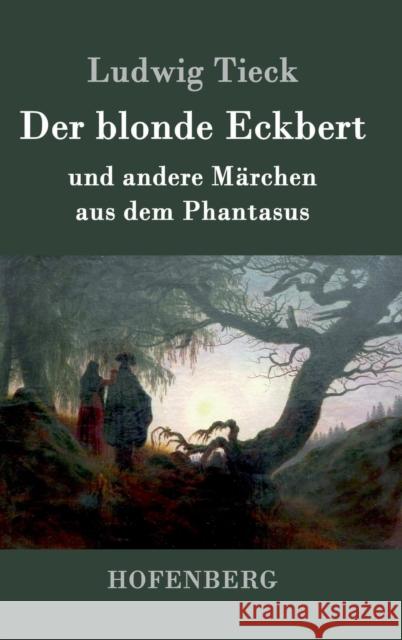 Der blonde Eckbert: und andere Märchen aus dem Phantasus Tieck, Ludwig 9783843070263 Hofenberg - książka