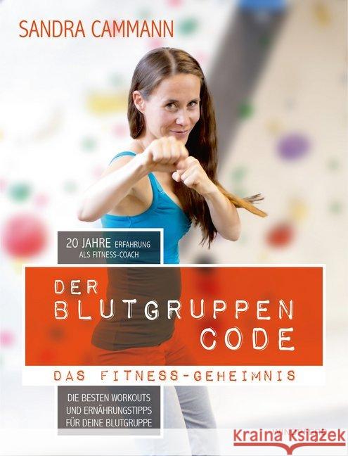 Der Blutgruppen-CODE : Das Fitness-Geheimnis - Die besten Workouts und Ernährungstipps für deine Blutgruppe Cammann, Sandra 9783864101540 Windpferd - książka