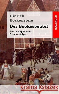 Der Bookesbeutel: Ein Lustspiel von Drey Aufzügen Borkenstein, Hinrich 9781482334937 Createspace - książka