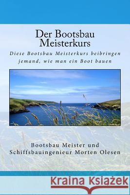 Der Bootsbau Meisterkurs Morten Olesen 9781505625998 Createspace Independent Publishing Platform - książka