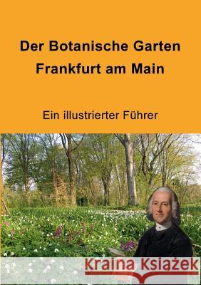 Der Botanische Garten Frankfurt am Main: Ein illustrierter Führer Jenny, Matthias 9783735741219 Books on Demand - książka