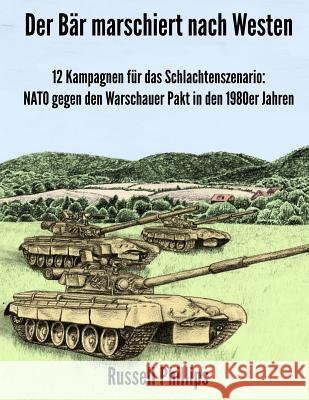 Der Bär Marschiert Nach Westen: 12 Kampagnen Für Das Schlachtenszenario: NATO Gegen Den Warschauer Pakt in Den 1980er Jahren Brown, Aoife 9781508644712 Createspace Independent Publishing Platform - książka