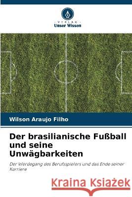 Der brasilianische Fußball und seine Unwägbarkeiten Wilson Araujo Filho 9786205254110 Verlag Unser Wissen - książka