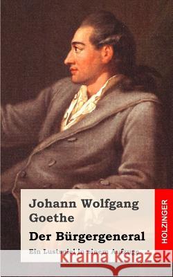 Der Bürgergeneral: Ein Lustspiel in einem Aufzuge Goethe, Johann Wolfgang 9781482500172 Createspace - książka