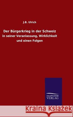 Der Bürgerkrieg in der Schweiz J B Ulrich 9783846064511 Salzwasser-Verlag Gmbh - książka