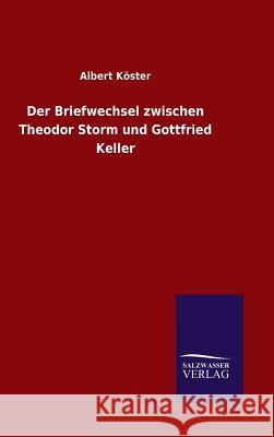 Der Briefwechsel zwischen Theodor Storm und Gottfried Keller Albert Koster 9783846083024 Salzwasser-Verlag Gmbh - książka