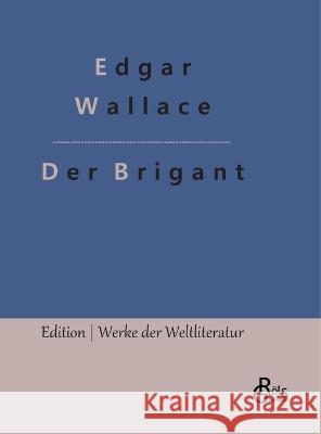 Der Brigant Edgar Wallace Redaktion Gr?ls-Verlag 9783988286338 Grols Verlag - książka