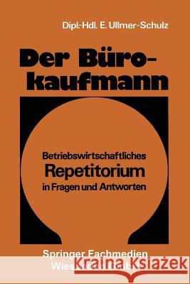 Der Bürokaufmann: Betriebswirtschaftliches Repetitorium in Fragen Und Antworten Ullmer-Schulz, Edith 9783409811118 Springer - książka