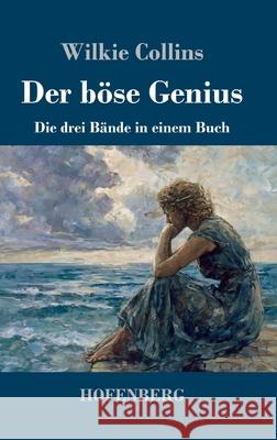 Der b?se Genius: Die drei B?nde in einem Buch Wilkie Collins 9783743753907 Henricus - Edition Deutsche Klassik Gmbh, Ber - książka