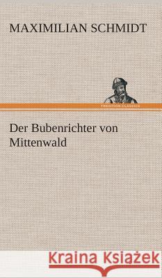 Der Bubenrichter von Mittenwald Schmidt, Maximilian 9783849536411 TREDITION CLASSICS - książka