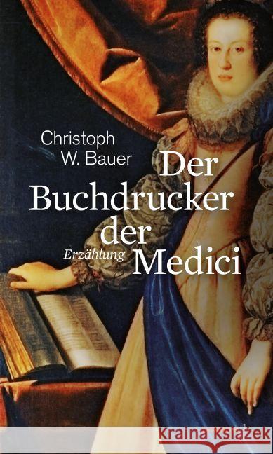 Der Buchdrucker der Medici : Eine Hommage an Michael Wagner Bauer, Christoph W. 9783709978429 Haymon Verlag - książka