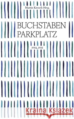 Der Buchstabenparkplatz 2024-2025: Texte die das Herz ber?hren Martin Kreuels 9783695741236 Bod - Books on Demand - książka