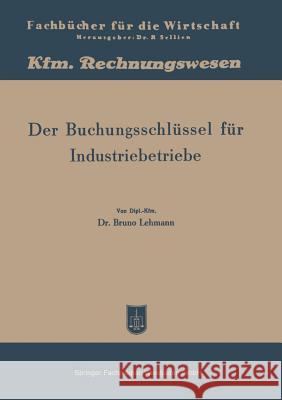 Der Buchungsschlüssel Für Industriebetriebe: Buchungsanleitung Nach Dem Kontenplan Lehmann, Bruno 9783322980595 Gabler Verlag - książka