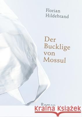 Der Bucklige von Mossul: Roman Florian Hildebrand 9783740751852 Twentysix - książka
