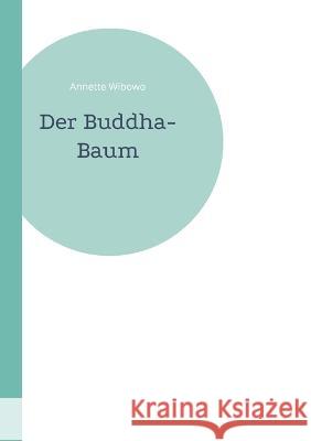 Der Buddha-Baum Annette Wibowo 9783756256013 Books on Demand - książka