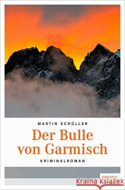 Der Bulle von Garmisch : Kriminalroman Schüller, Martin 9783740800048 Emons - książka
