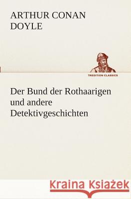 Der Bund der Rothaarigen und andere Detektivgeschichten Doyle, Arthur Conan 9783849529659 TREDITION CLASSICS - książka