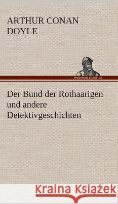 Der Bund der Rothaarigen und andere Detektivgeschichten Doyle, Arthur Conan 9783849533724 TREDITION CLASSICS - książka