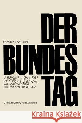 Der Bundestag: Eine Darstellung Seiner Aufgaben Und Seiner Arbeitsweise, Verbunden Mit Vorschlägen Zur Parlamentsreform Schäfer, Friedrich 9783322960986 Vs Verlag Fur Sozialwissenschaften - książka