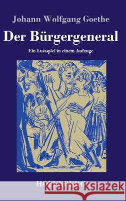Der Bürgergeneral: Ein Lustspiel in einem Aufzuge Goethe, Johann Wolfgang 9783843046992 Hofenberg - książka