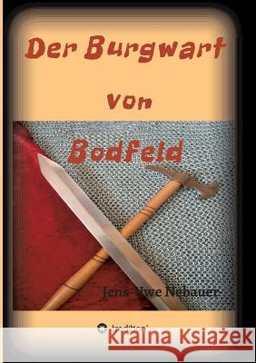 Der Burgwart von Bodfeld Jens -. Uwe Nebauer 9783734517525 Tredition Gmbh - książka