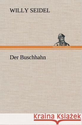 Der Buschhahn Seidel, Willy 9783847270218 TREDITION CLASSICS - książka