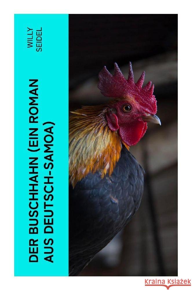 Der Buschhahn (Ein Roman aus Deutsch-Samoa) Seidel, Willy 9788027354634 e-artnow - książka