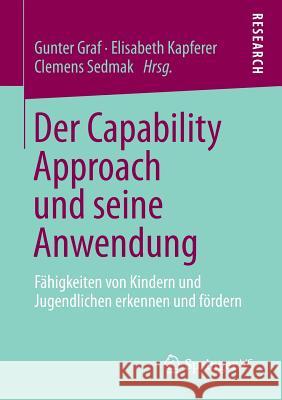 Der Capability Approach Und Seine Anwendung: Fähigkeiten Von Kindern Und Jugendlichen Erkennen Und Fördern Graf, Gunter 9783658012717 Springer vs - książka