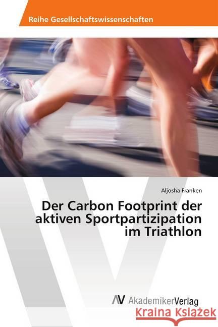 Der Carbon Footprint der aktiven Sportpartizipation im Triathlon Franken, Aljosha 9783330513167 AV Akademikerverlag - książka