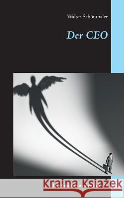 Der CEO: Die Geschichte des Felix P. Walter Schönthaler 9783748156925 Books on Demand - książka