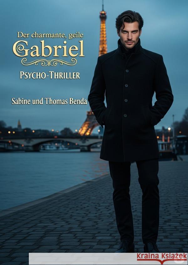 Der charmante, geile Gabriel Benda, Sabine und Thomas 9783565027682 epubli - książka