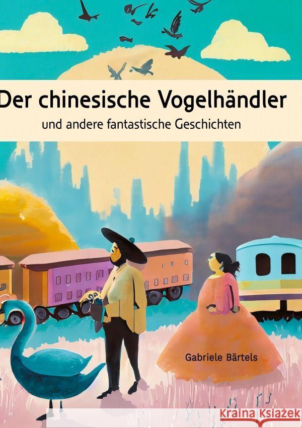 Der chinesische Vogelhändler Bärtels, Gabriele 9783754122228 epubli - książka