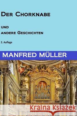 Der Chorknabe und andere Geschichten Müller, Manfred 9781530837816 Createspace Independent Publishing Platform - książka