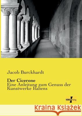 Der Cicerone: Eine Anleitung zum Genuss der Kunstwerke Italiens Jacob Burckhardt 9783957389640 Vero Verlag - książka