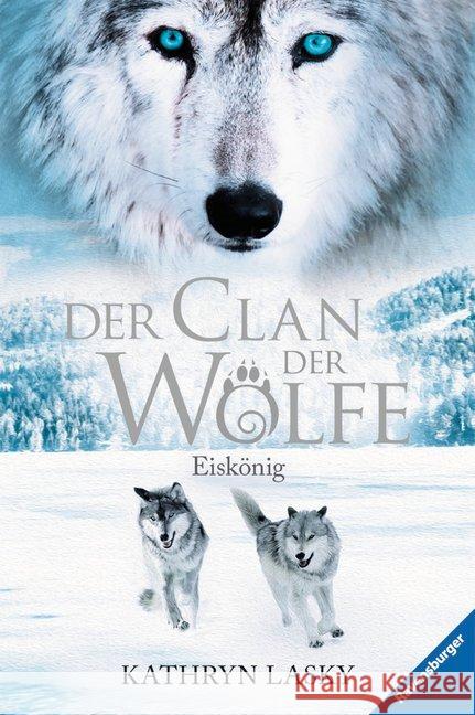 Der Clan der Wölfe - Eiskönig Lasky, Kathryn 9783473525843 Ravensburger Buchverlag - książka