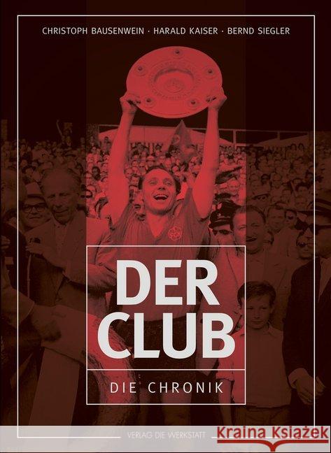 Der Club : Die Chronik des 1. FC Nürnberg Bausenwein, Christoph; Kaiser, Harald; Siegler, Bernd 9783730703984 Die Werkstatt - książka