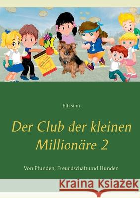 Der Club der kleinen Millionäre 2: Von Pfunden, Freundschaft und Hunden Sinn, Elfi 9783753498171 Books on Demand - książka