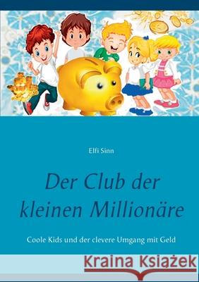 Der Club der kleinen Millionäre: Coole Kids und der clevere Umgang mit Geld Sinn, Elfi 9783753440095 Books on Demand - książka