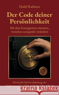 Der Code deiner Pers?nlichkeit: Mit dem Enneagramm erkennen, verstehen und gezielt ver?ndern Detlef Rathmer 9783695192557 Bod - Books on Demand - książka