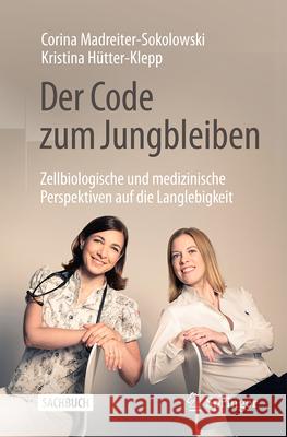 Der Code Zum Jungbleiben: Zellbiologische Und Medizinische Perspektiven Auf Die Langlebigkeit Corina Madreiter-Sokolowski Kristina H?tter-Klepp 9783662712764 Springer - książka