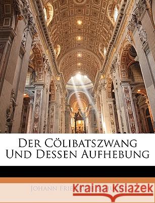 Der Colibatszwang Und Dessen Aufhebung Johann Frie Schulte 9781145091214  - książka