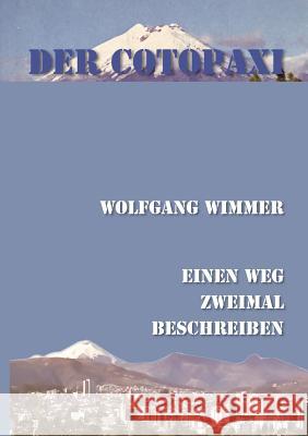 Der Cotopaxi: Einen Weg zweimal beschreiben Wimmer, Wolfgang 9783842358959 Books on Demand - książka