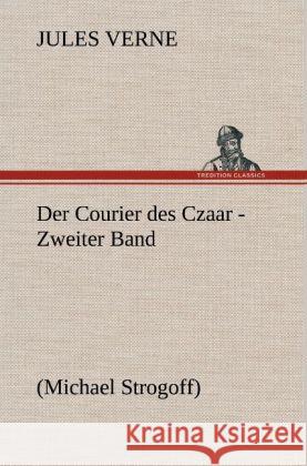 Der Courier des Czaar - Zweiter Band Verne, Jules 9783847263135 TREDITION CLASSICS - książka