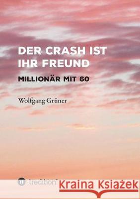 Der Crash ist Ihr Freund Grüner, Wolfgang 9783743940246 Tredition Gmbh - książka